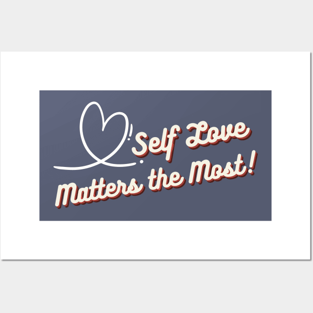 Self Love Matters the Most. Wall Art by Reaisha